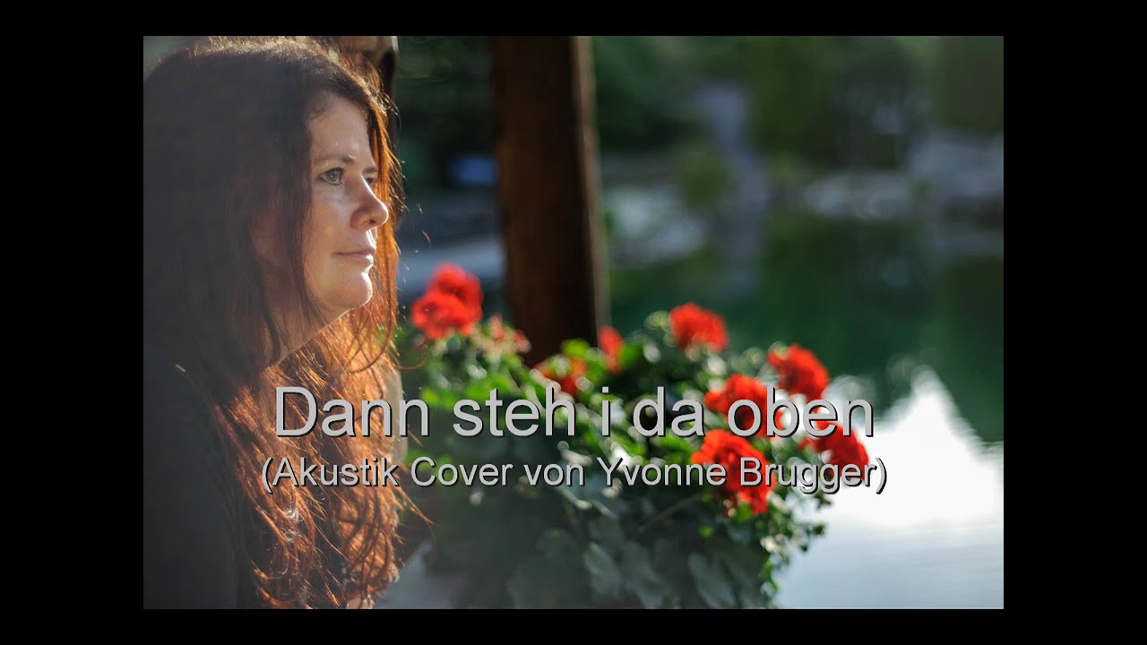 Dann steh i da oben - Steirerbluat (Akustik Cover Interpretation) von Sängerin Yvonne Vorarlberg