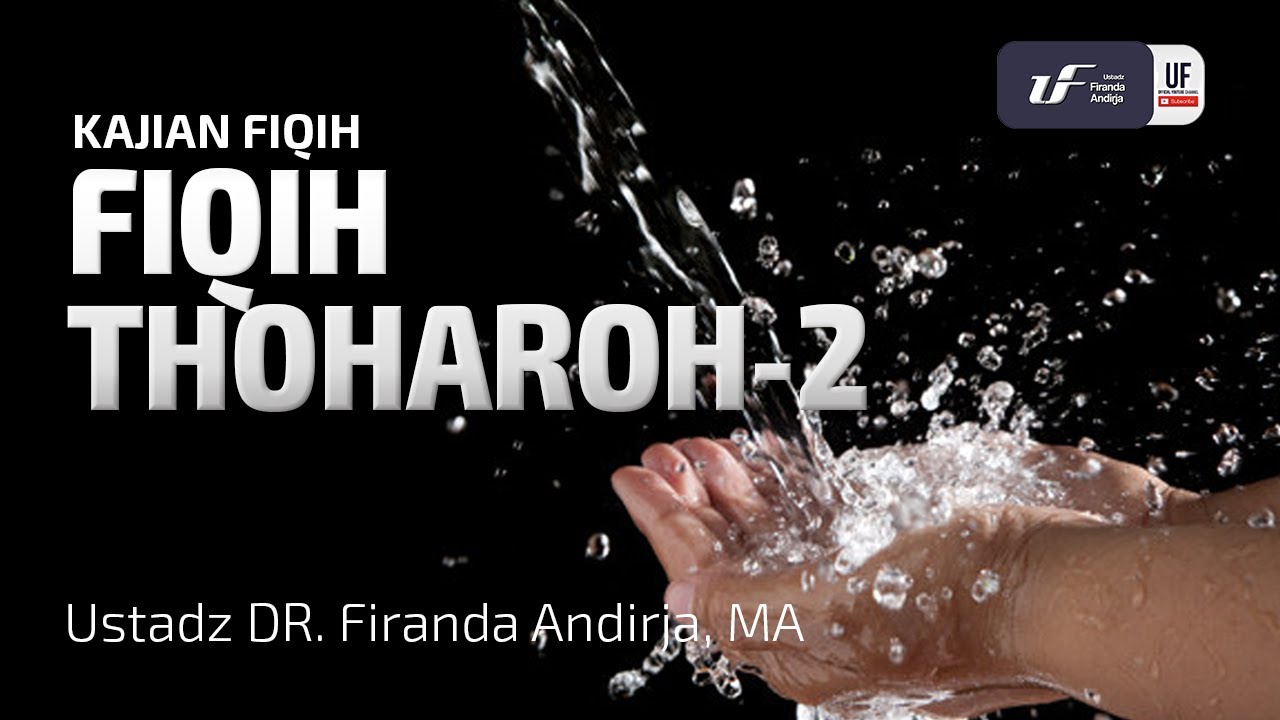 Fiqih Thaharah #2 - Ustadz Dr. Firanda Andirja, M.A.
