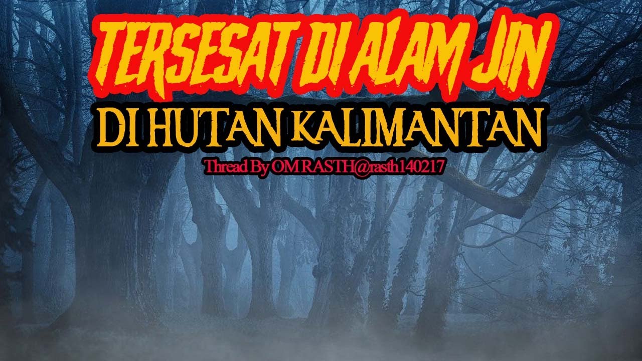 CERITA MISTIS - TERSESAT DI ALAM JIN - di HUTAN KALIMANTAN SELATAN - THREAD BY OMRASTH