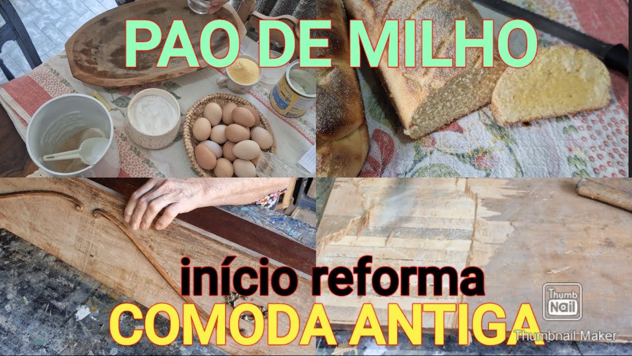PAO DE MILHO+INICIO  REFORMA COMODA ANTIGA