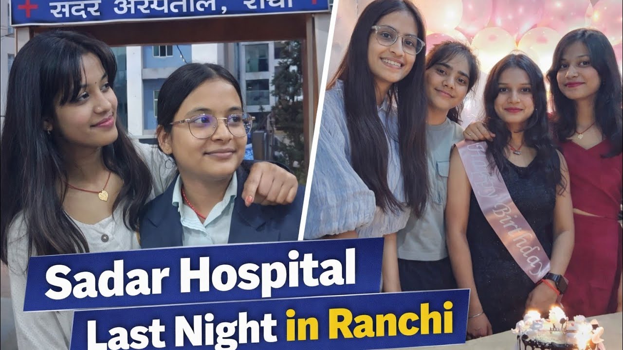 Sadar hospital and Last night in Ranchi, full of endless fun and memories