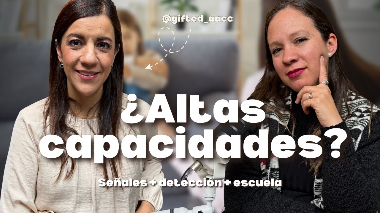 Altas capacidades: señales reales, detección temprana y cómo acompañar (con Gaby Macías)