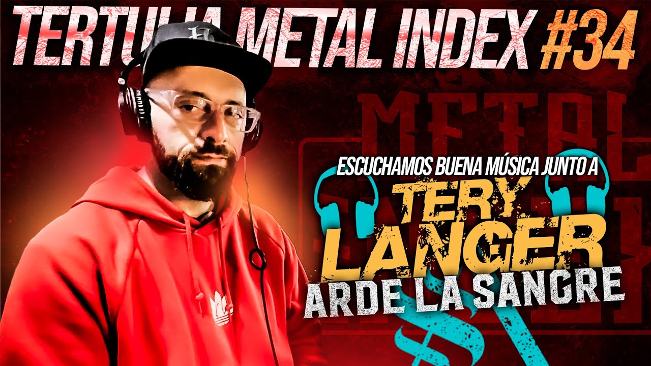 Tertulia Metal Index #34 Ft. TERY LANGER de Arde La Sangre 🇦🇷 | Gran Charla Escuchando Buena Música