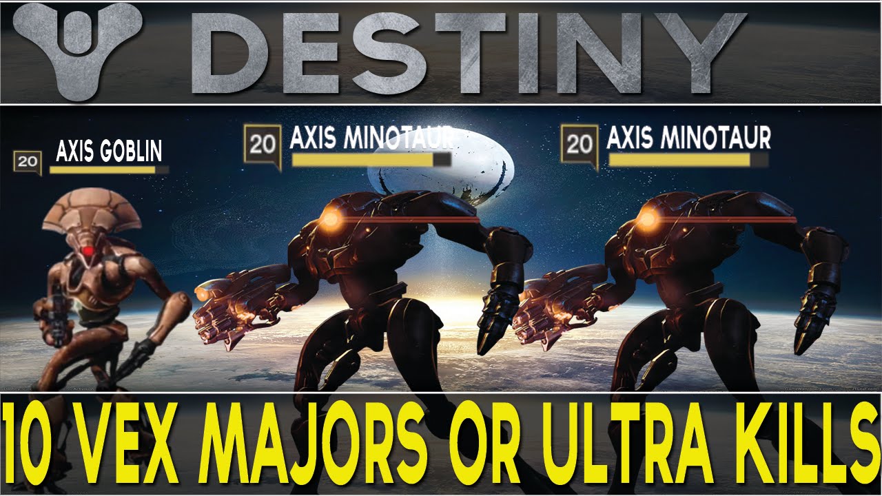 Destiny:10 Vex Major Or Ultra Kills in 5 minutes or less!
