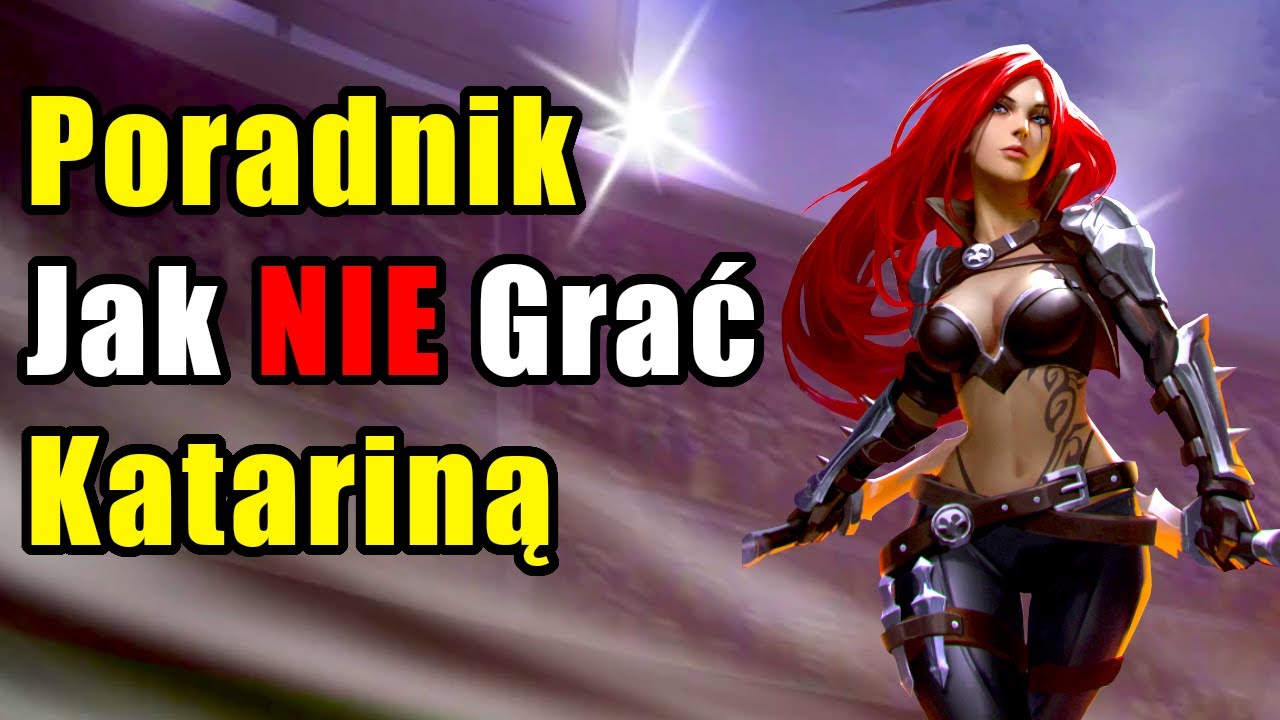 Poradnik Jak NIE Grać Katariną - League of Legends