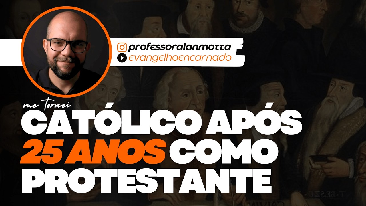 POR QUE ME TORNEI CATÓLICO DEPOIS DE 25 ANOS COMO PROTESTANTE