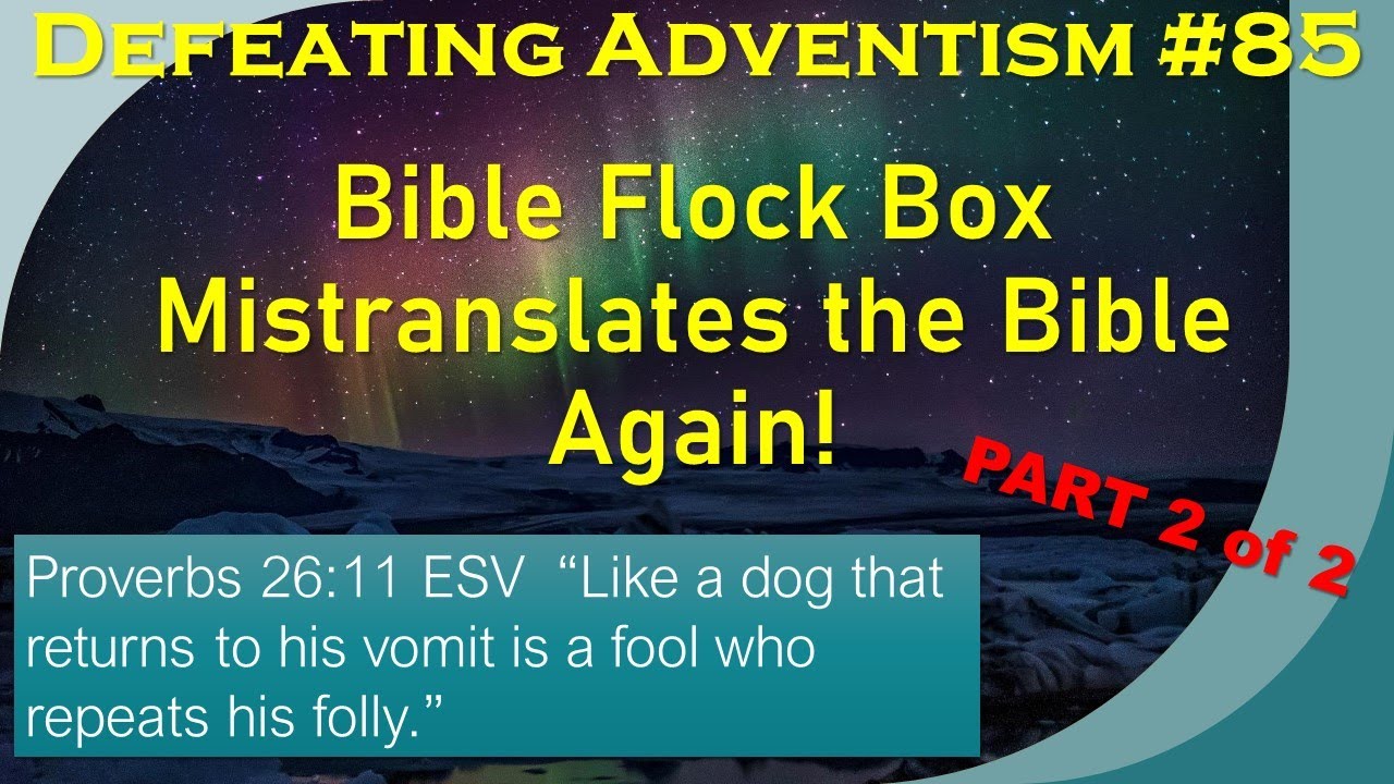 Defeating Adventism #85 – Seventh-day Adventist Bible Flock Box and his Lazy Bible Interpretation