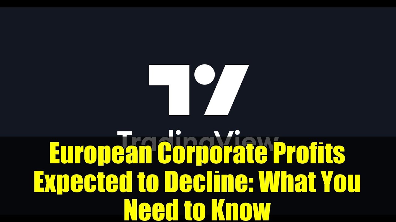 European Corporate Profits Expected to Decline: What You Need to Know