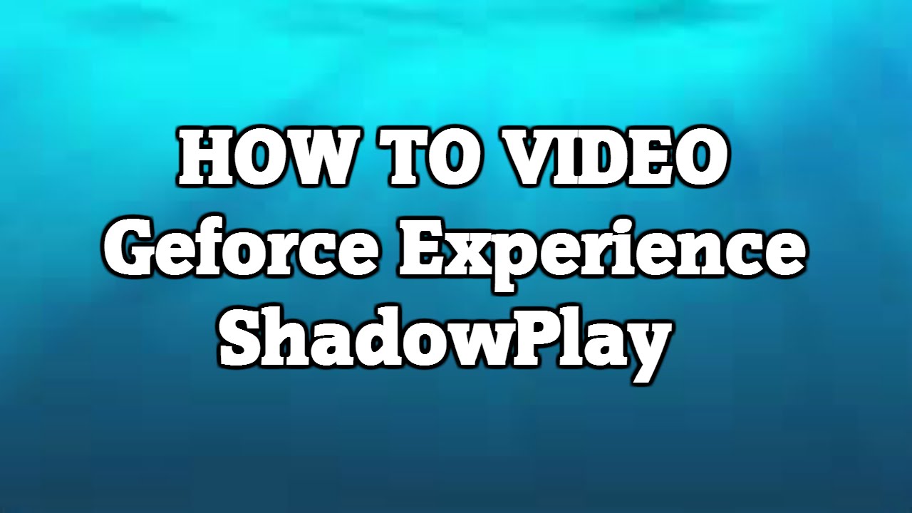 How to Video| Nvidia Geforce Experience ShadowPlay
