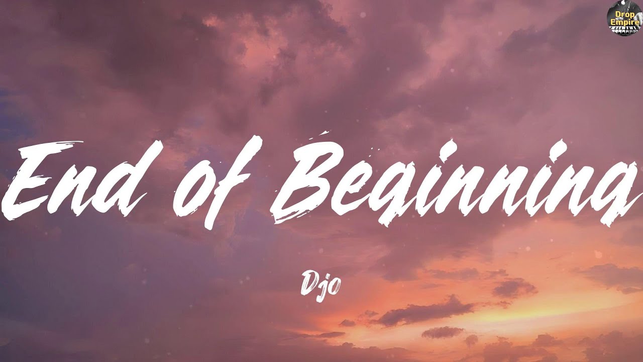 End of Beginning - Djo (Lyrics) Justin Bieber, Sabrina Carpenter, Clean Bandit