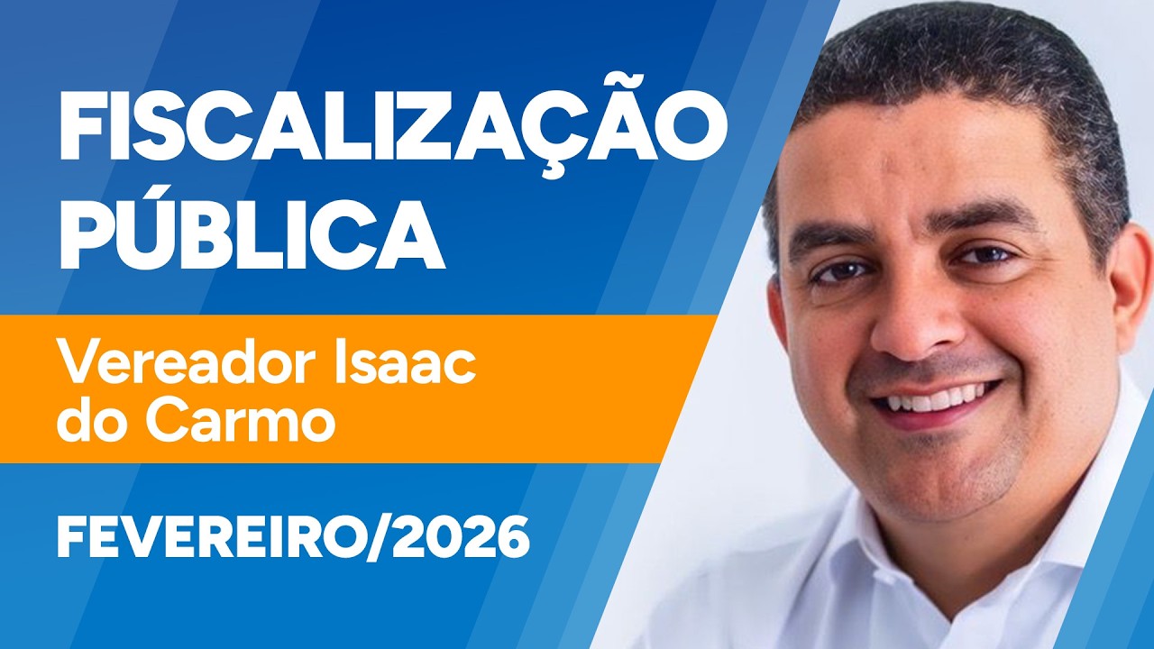 Fiscalização Pública - Ver. Isaac do Carmo - 25/02/2026