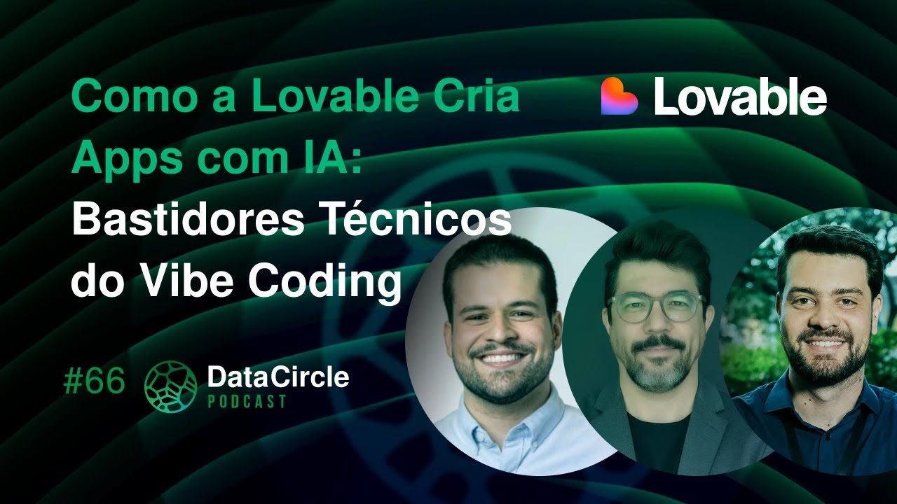 Como a Lovable Cria Apps com IA: Bastidores Técnicos do Vibe Coding | Data Circle Podcast #66