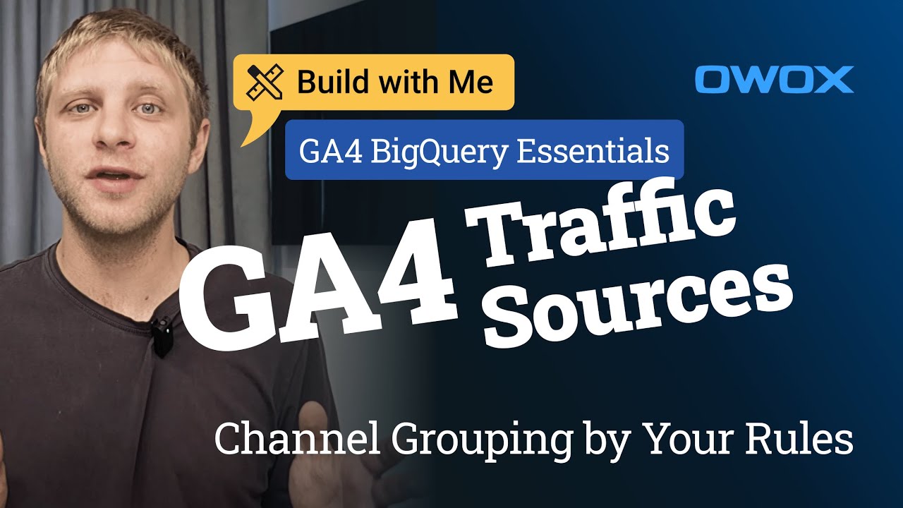 Custom Channel Grouping in GA4 BigQuery: Step-by-Step Traffic Sources