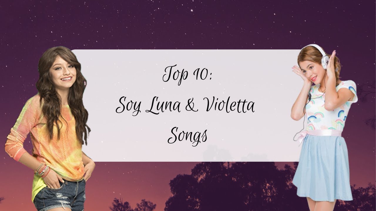 Top 10: Soy Luna & Violetta Songs