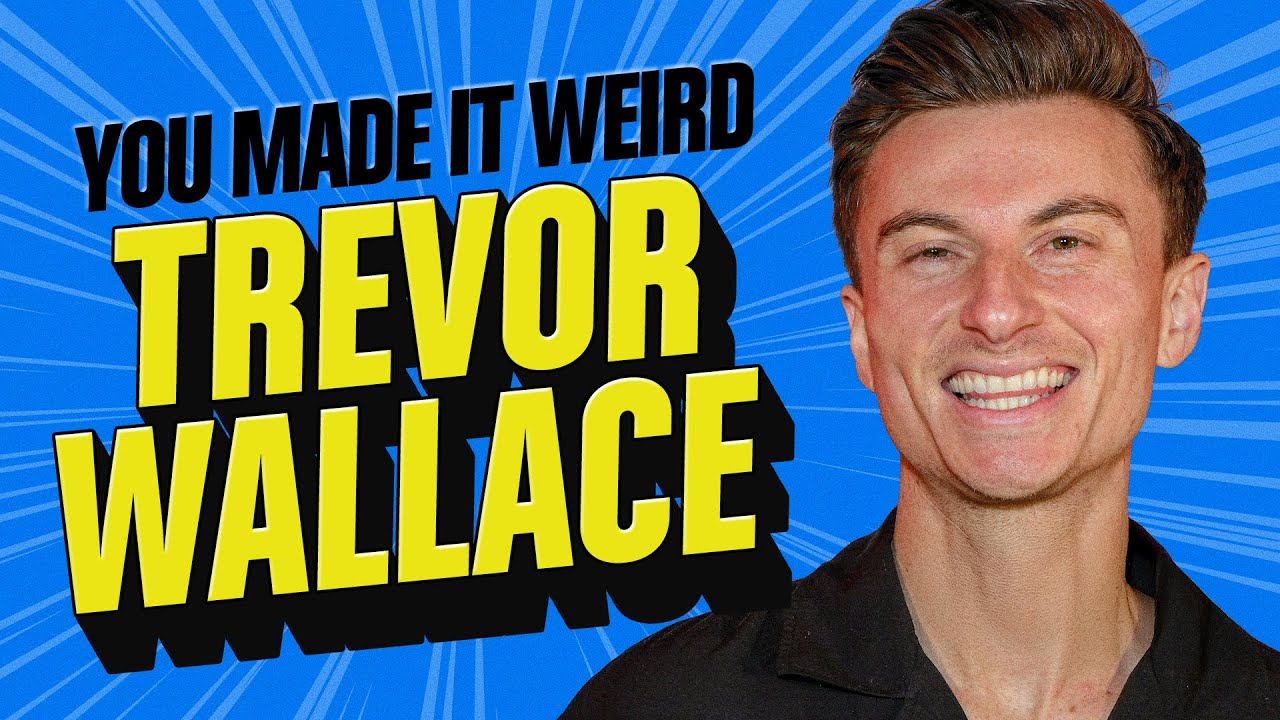 Trevor Wallace & Pete Get Silly | You Made It Weird