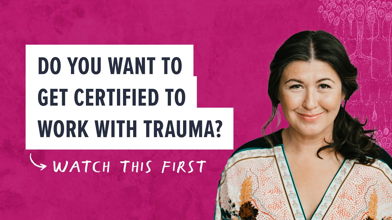 Do you want to get certified to work with trauma? Watch this first. 