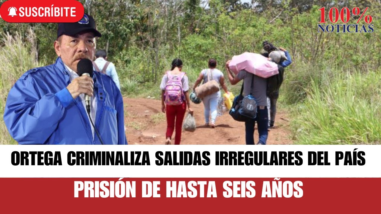 Ortega criminaliza salidas irregulares del país con penas por 