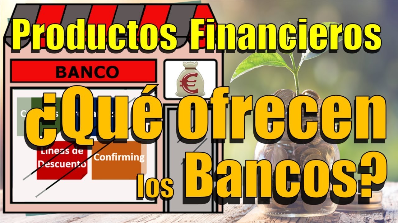 ¿Qué ofrecen los Bancos? Productos Financieros
