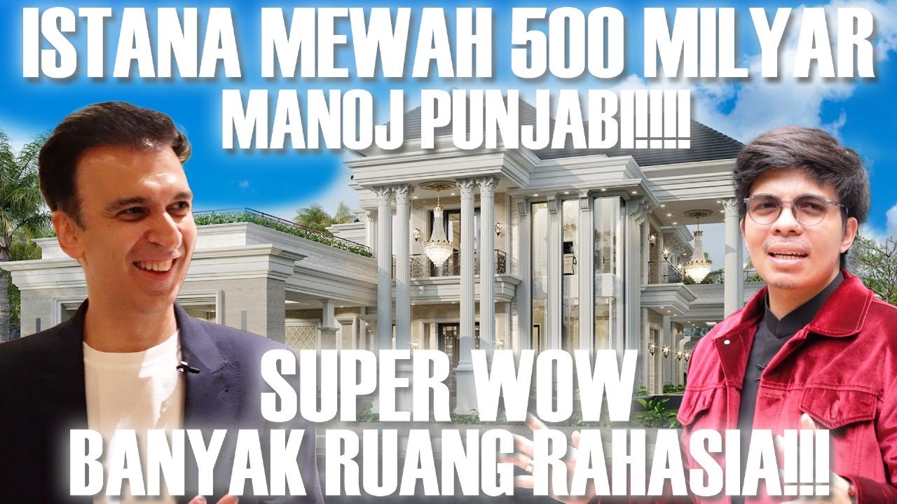 RUMAH 500 MILYAR MANOJ PUNJABI, RAHASIA PUNYA KEKAYAAN 24,7 TRILUN!! #GREBEKRUMAH