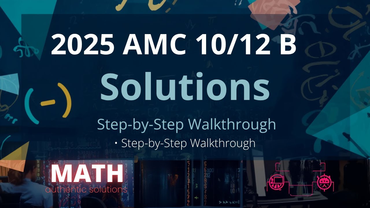 2025 AMC 10/12 B Solutions(Key is in the description)