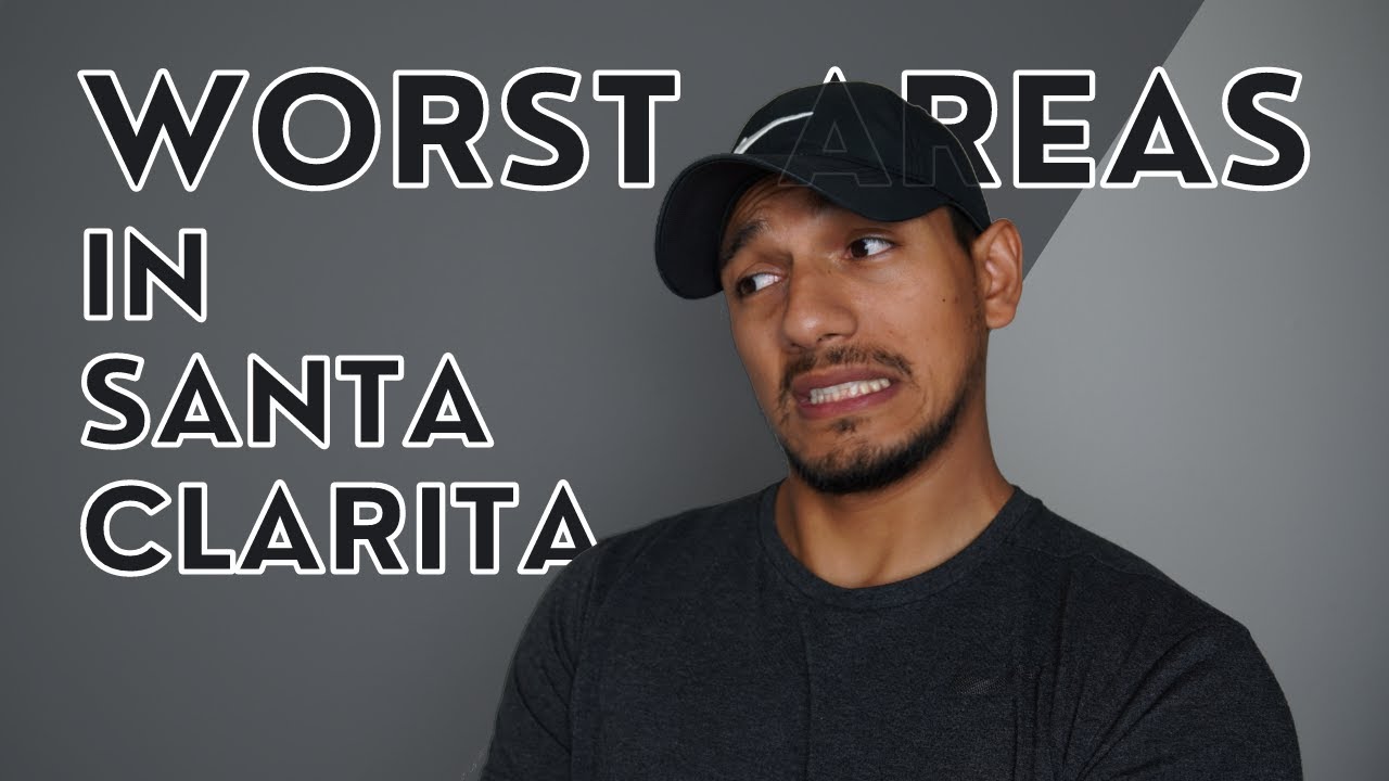 WORST Areas to Live In Santa Clarita California! | The Santa Clarita Expert Realtor