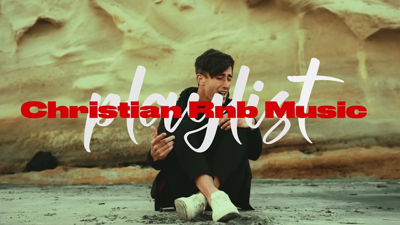 A christian r&b prayer playlist - chill modern christian music