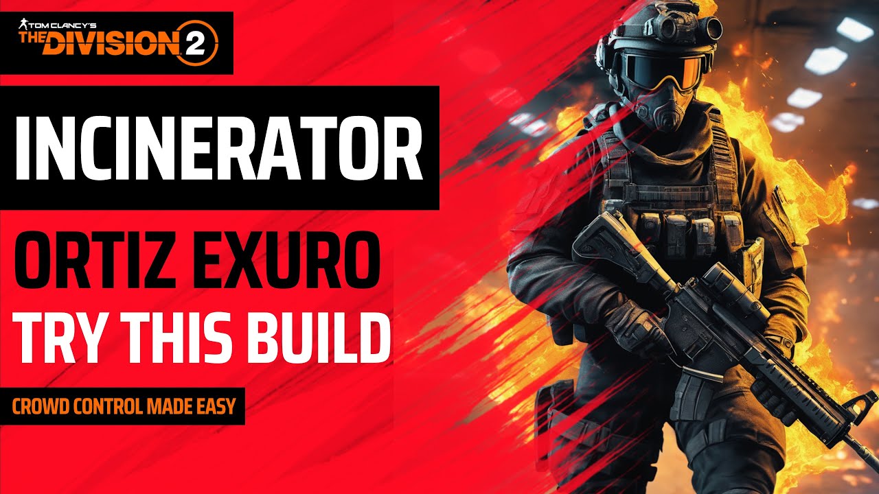 The Division 2 - THE INCINERATOR BUILD - ORTIZ EXURO GEAR SET