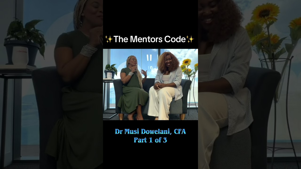 The Mentors Code - Dr Musi Dowelani, CFA (Part 1 of 3)