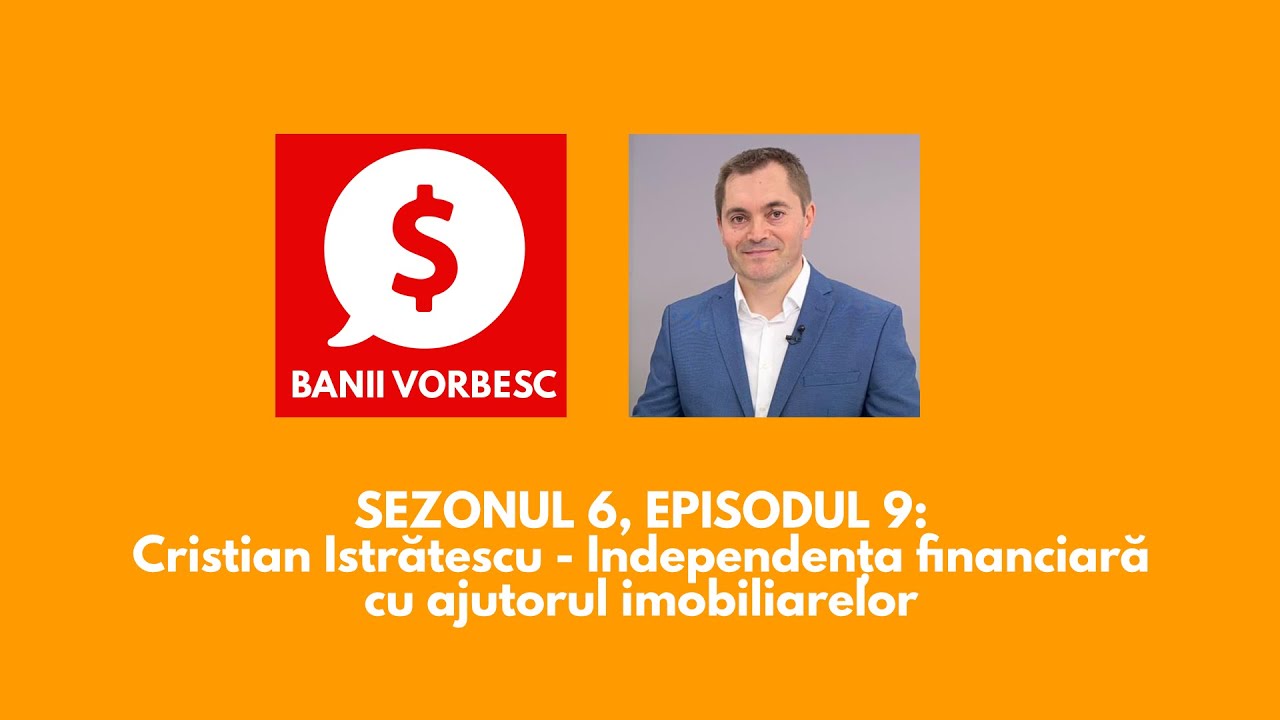 Independența financiară cu ajutorul imobiliarelor cu Cristian Istrătescu S06E09