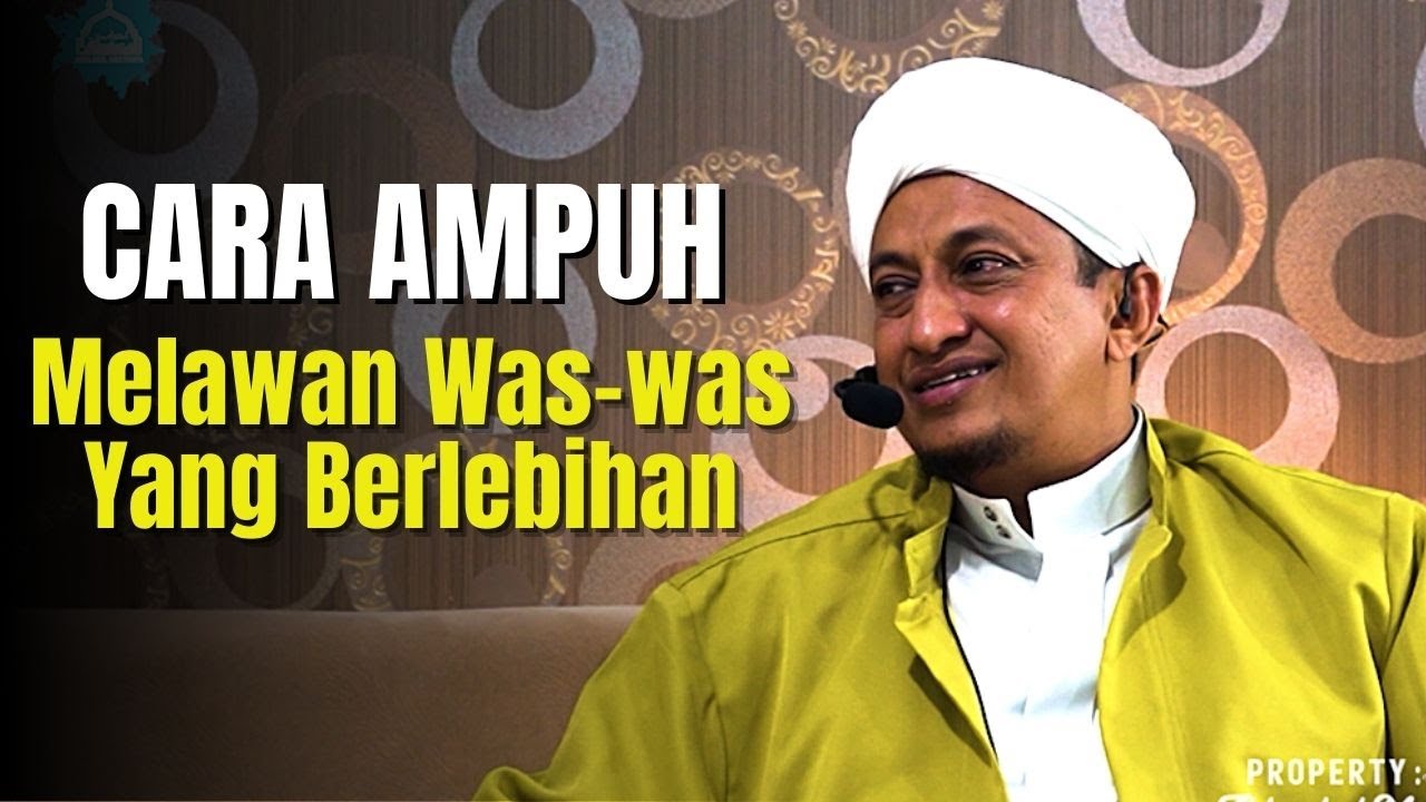 Cara Ampuh Melawan Was-was Yang Berlebihan - Habib HAsan Bin Ismail Al Muhdor