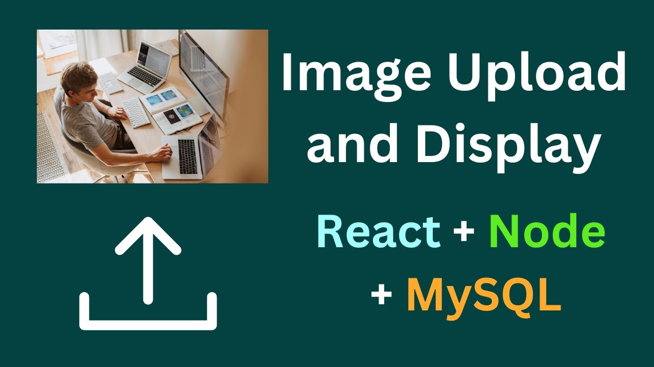 Загрузка и отображение изображений в React, Node, MySQL | Загрузка изображения в MySQL с помощью ...
