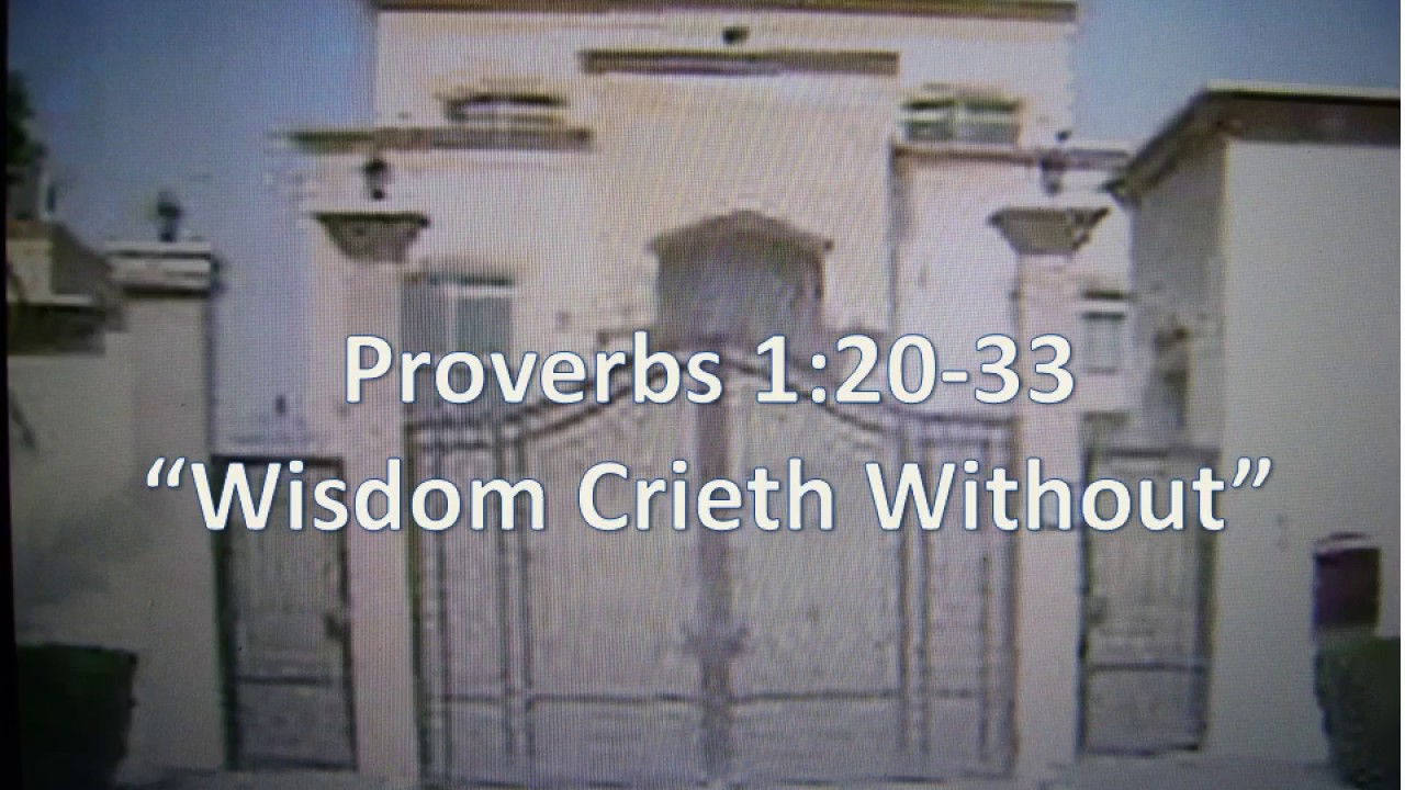 Proverbs 1:20 - 33, wisdom crieth without,KJV, singalong w lyrics, key of C