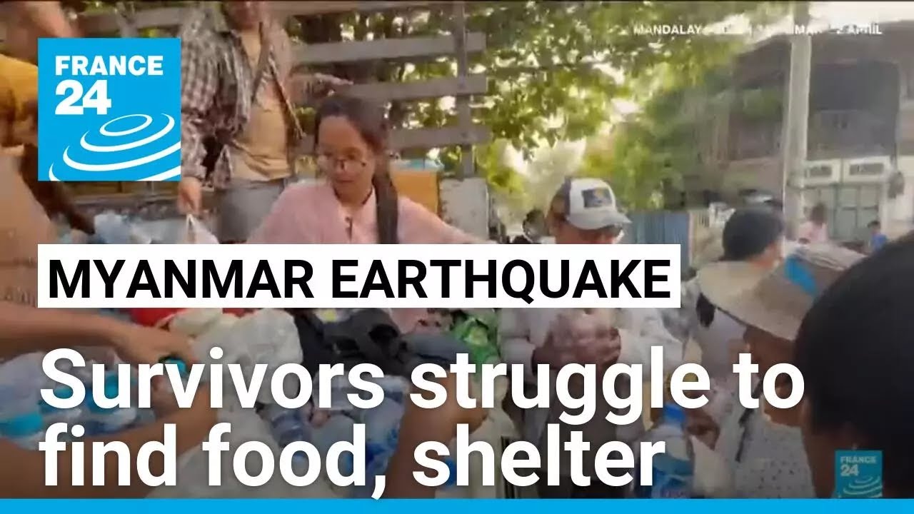 Myanmar quake survivors struggle to find food and shelter as death toll rises &bull; FRANCE 24 English