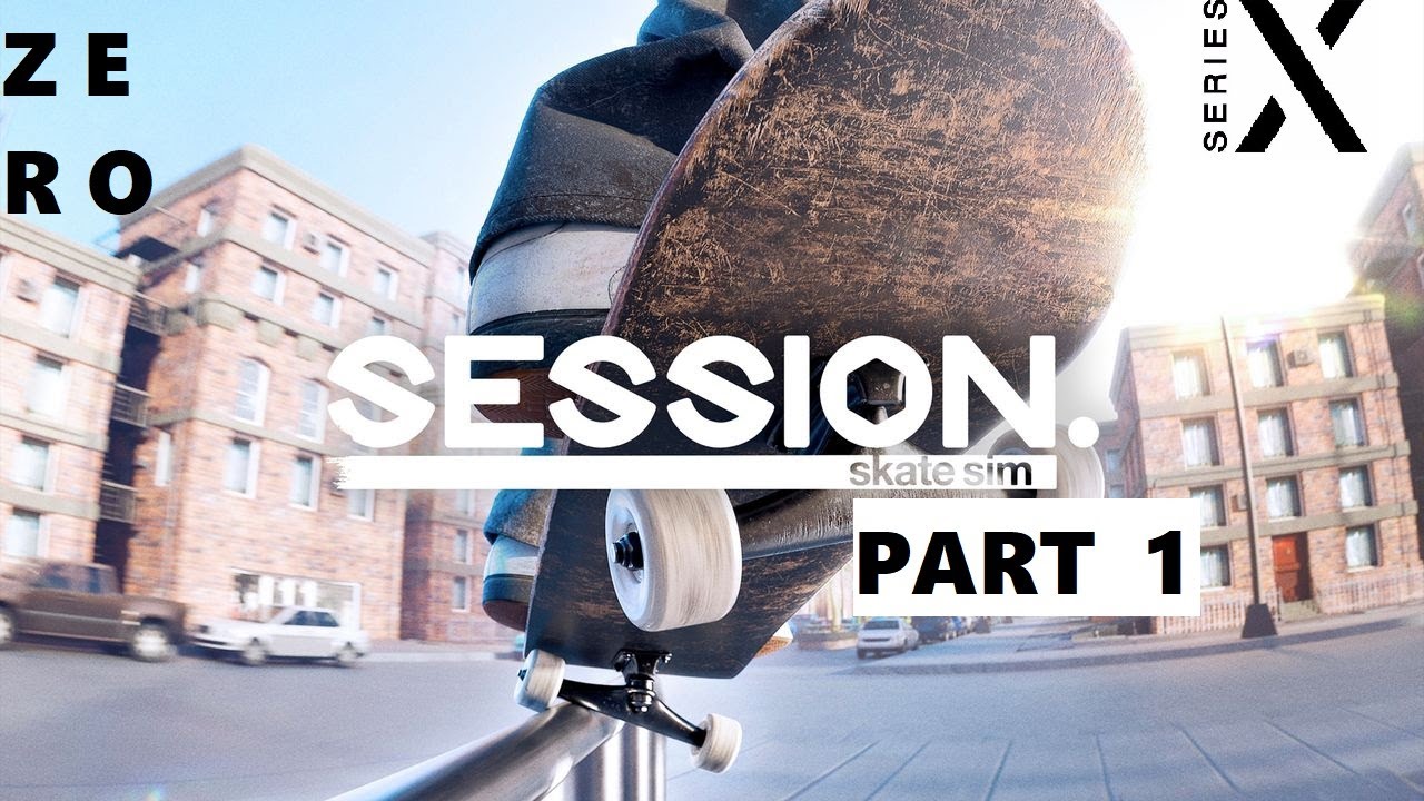 {SERIES X} SESSION SKATE SIM (PART 1) - FIRST IMPRESSIONS