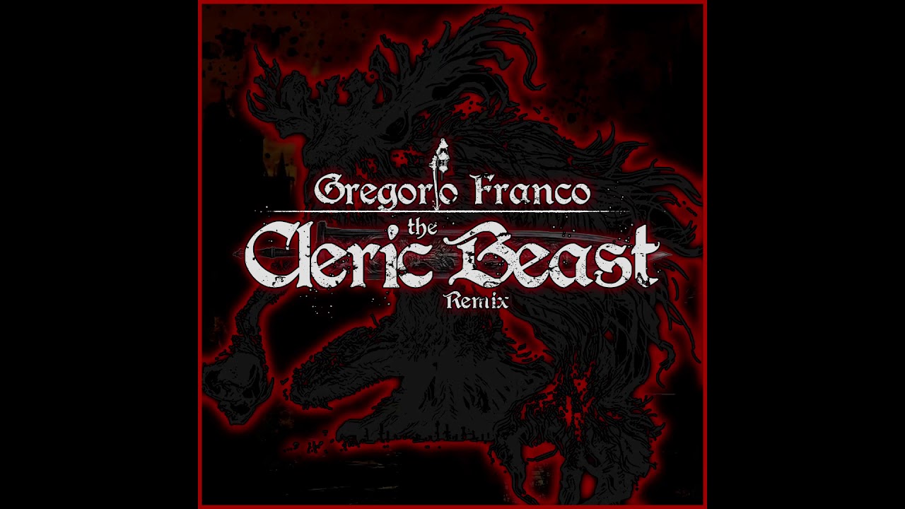 Bloodborne Cleric Beast Theme(GF Remix)
