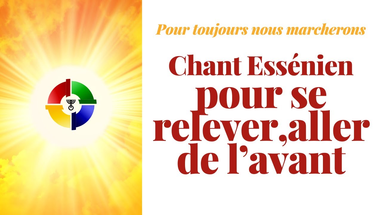 Pour toujours nous marcherons - chant essénien pour reprendre courage et confiance - avec paroles