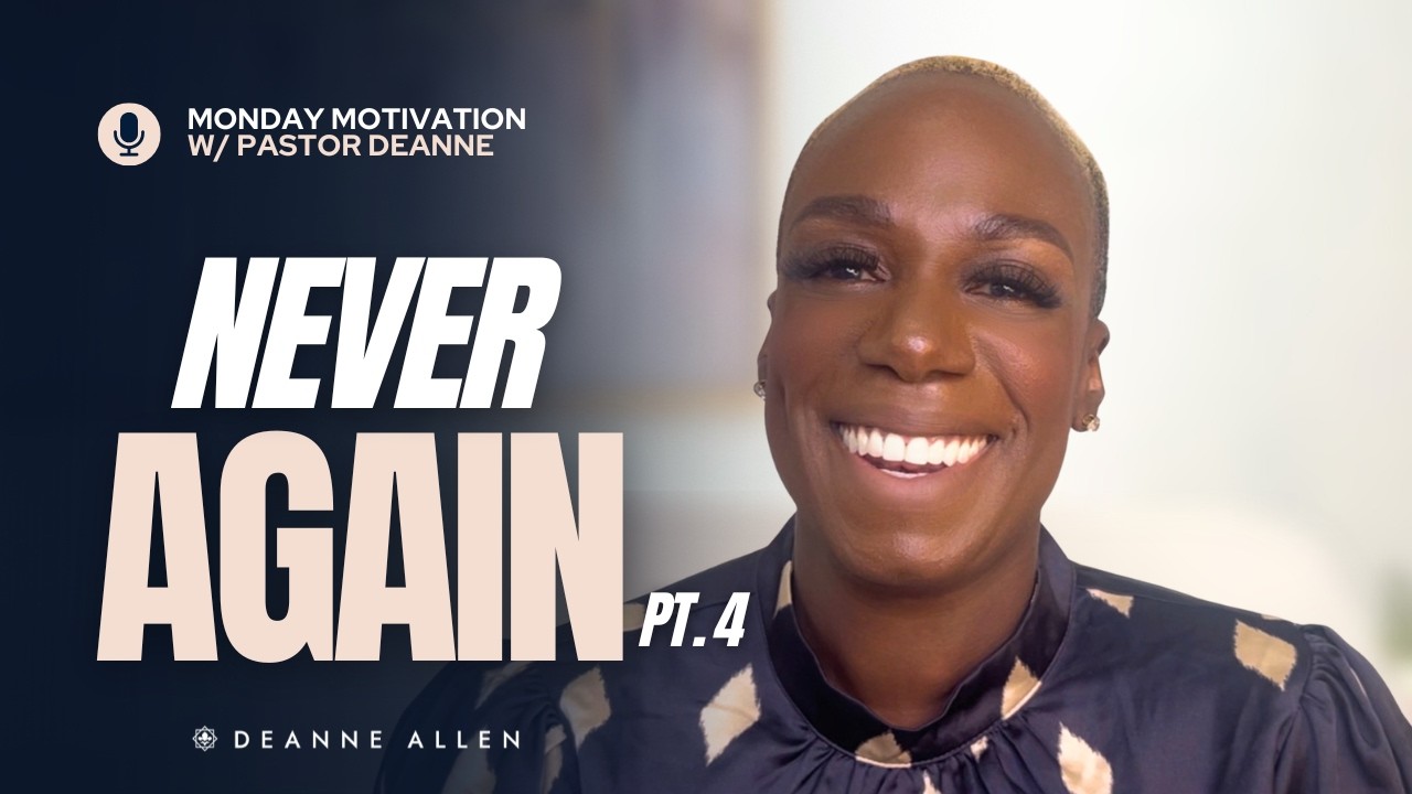Never Again pt.4 | Pastor Deanne Allen | Monday Motivational
