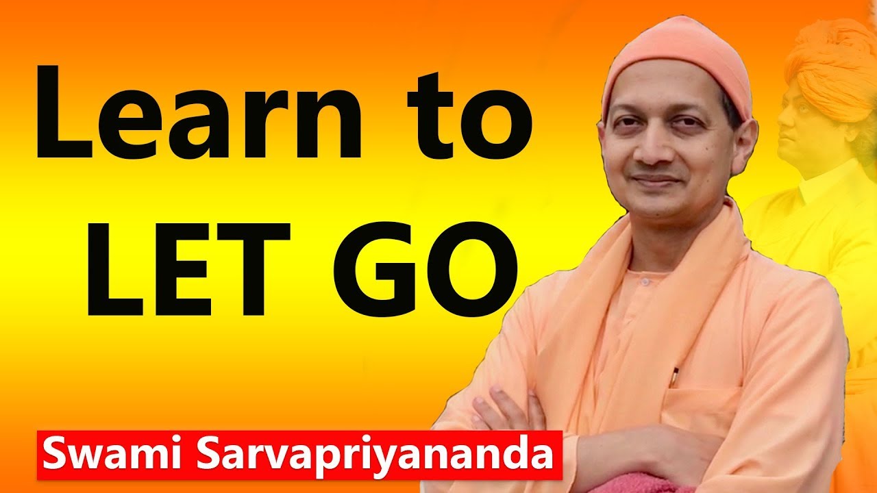 Learn to Let Go || Swami Sarvapriyananda