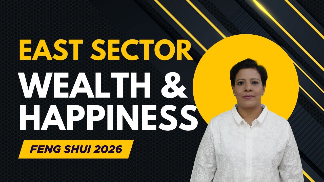 Feng Shui 2026 - East Sector - The Wealth and Happiness Zone - Jayashree Bose