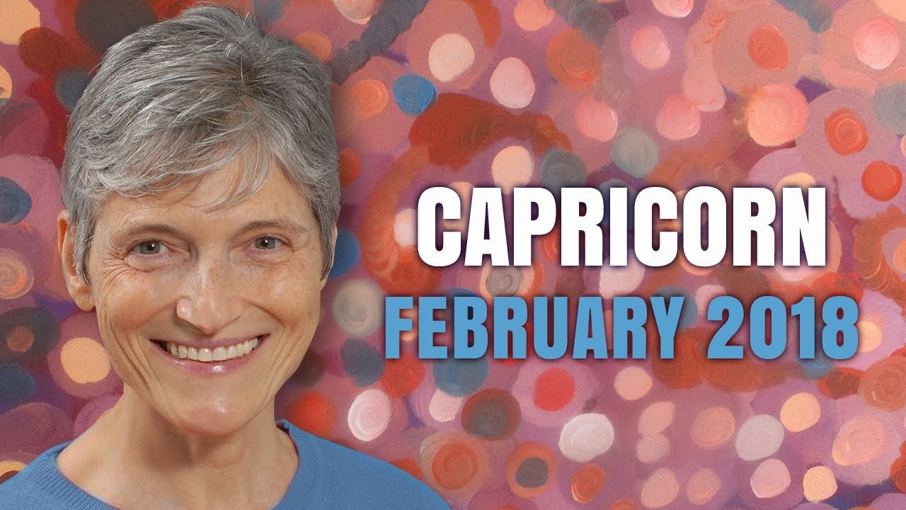Capricorn February 2018 Horoscope Forecast | Barbara Goldsmith Astrologer