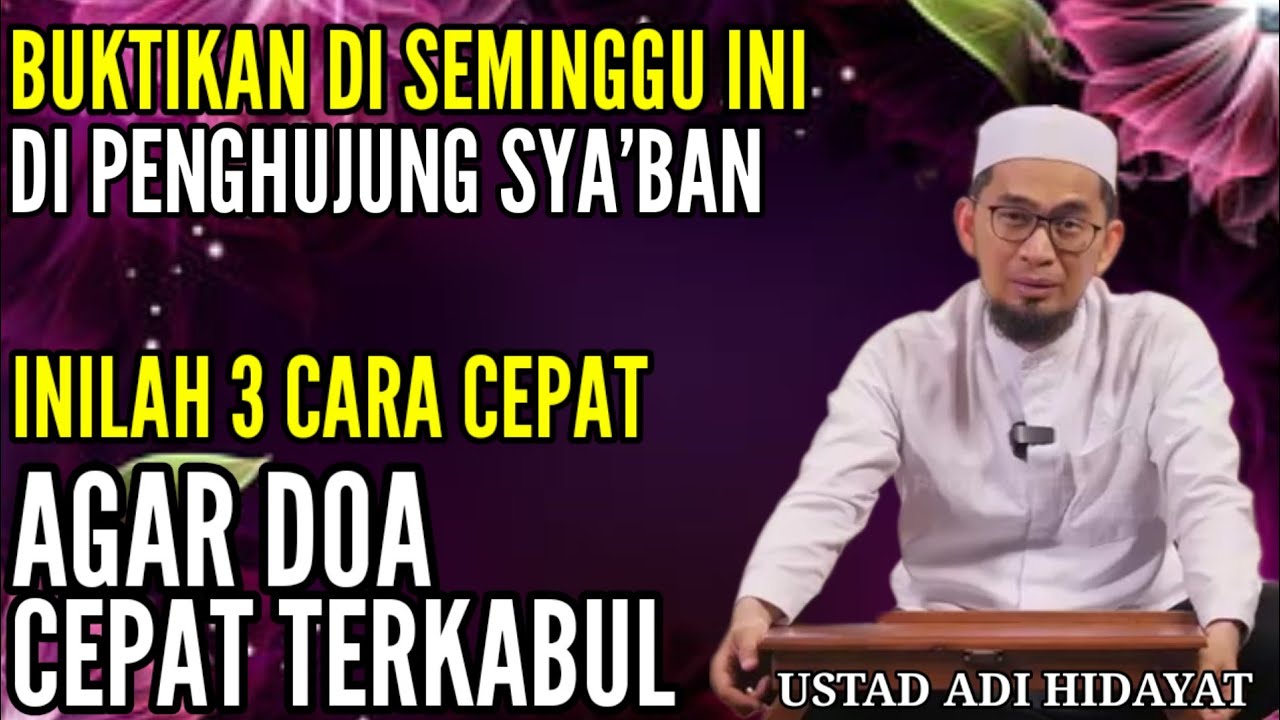 Buktikan Dalam 1 Bulan , Inilah 3 Amalan yang Mempercepat Terkabulnya Doa | Ustadz Adi Hidayat
