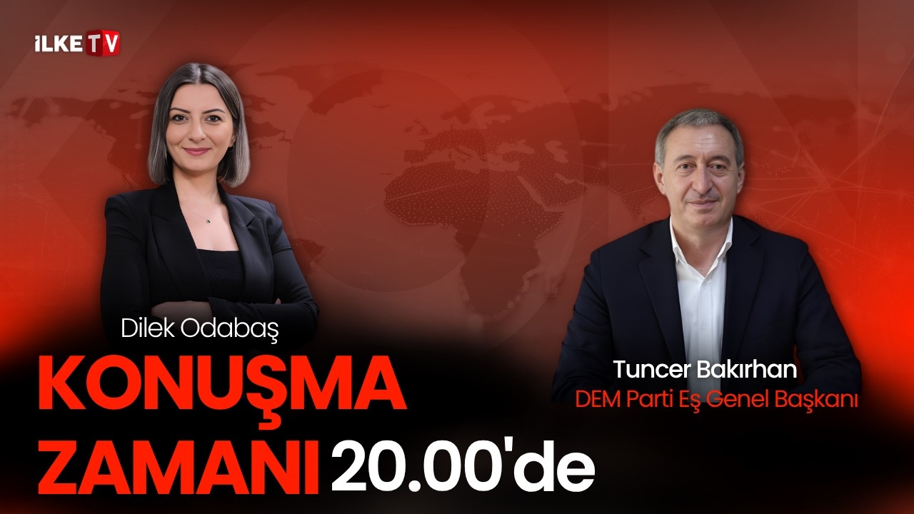 #CANLI | DEM PARTİ EŞ GENEL BAŞKANI TUNCER BAKIRHAN İLKE TV&rsquo;DE #KonuşmaZamanı