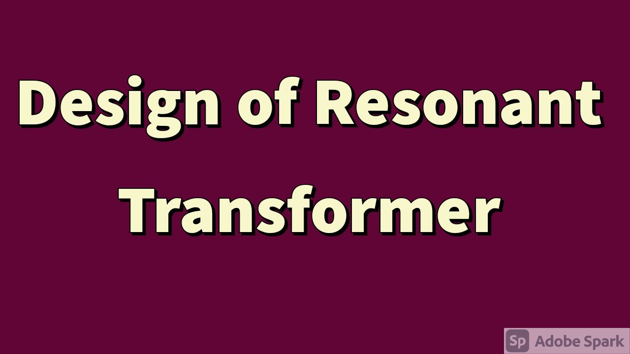 Design of Resonant Transformer | Numerical Example on Resonant Transformer | Problem | HV Generation