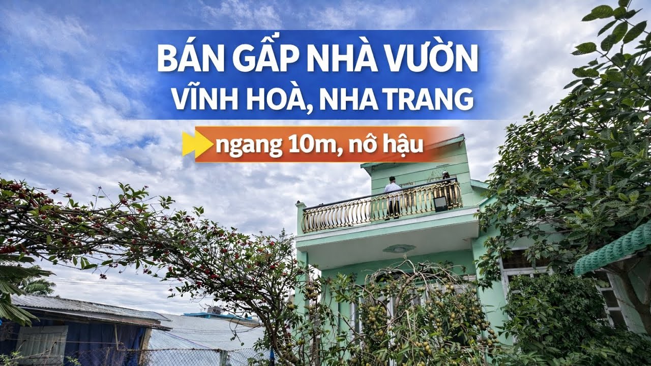 Bán gấp nhà vườn Vĩnh Hoà, Nha Trang ngang 10m6, nở hậu