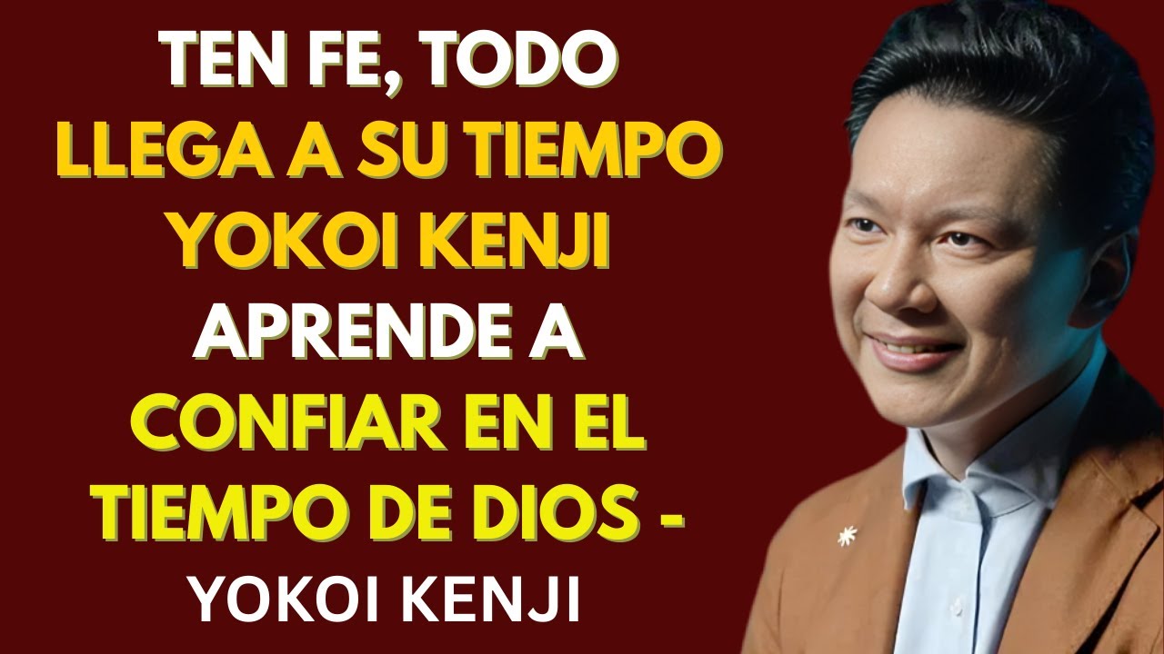 TEN FE, TODO LLEGA A SU TIEMPO  Yokoi Kenji  Aprende a CONFIAR EN EL TIEMPO DE DIOS -