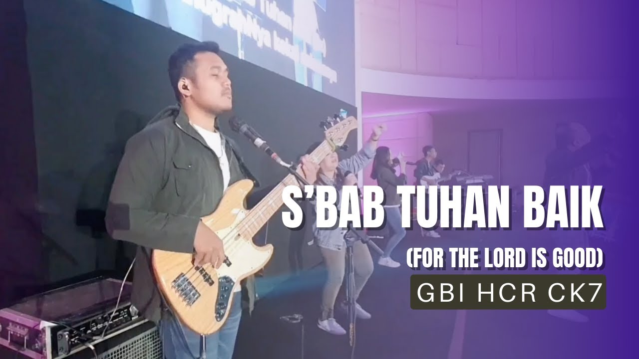 S'BAB TUHAN BAIK (FOR THE LORD IS GOOD) - GBI HCR CK7 LIVE BASS CAM