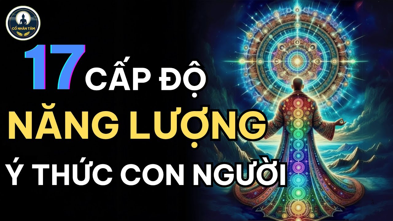 17 cấp độ năng lượng ý thức quyết định trải nghiệm sống của một người