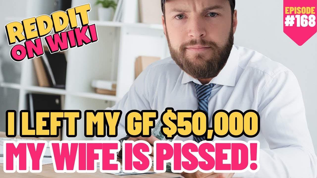 I Left My GIRLFRIEND $50,000, My WIFE is PISSED! #reddit #aita