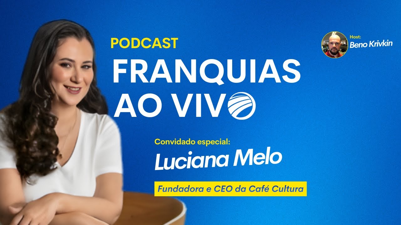Franquias ao Vivo com Luciana Melo, fundadora e CEO da rede Café Cultura