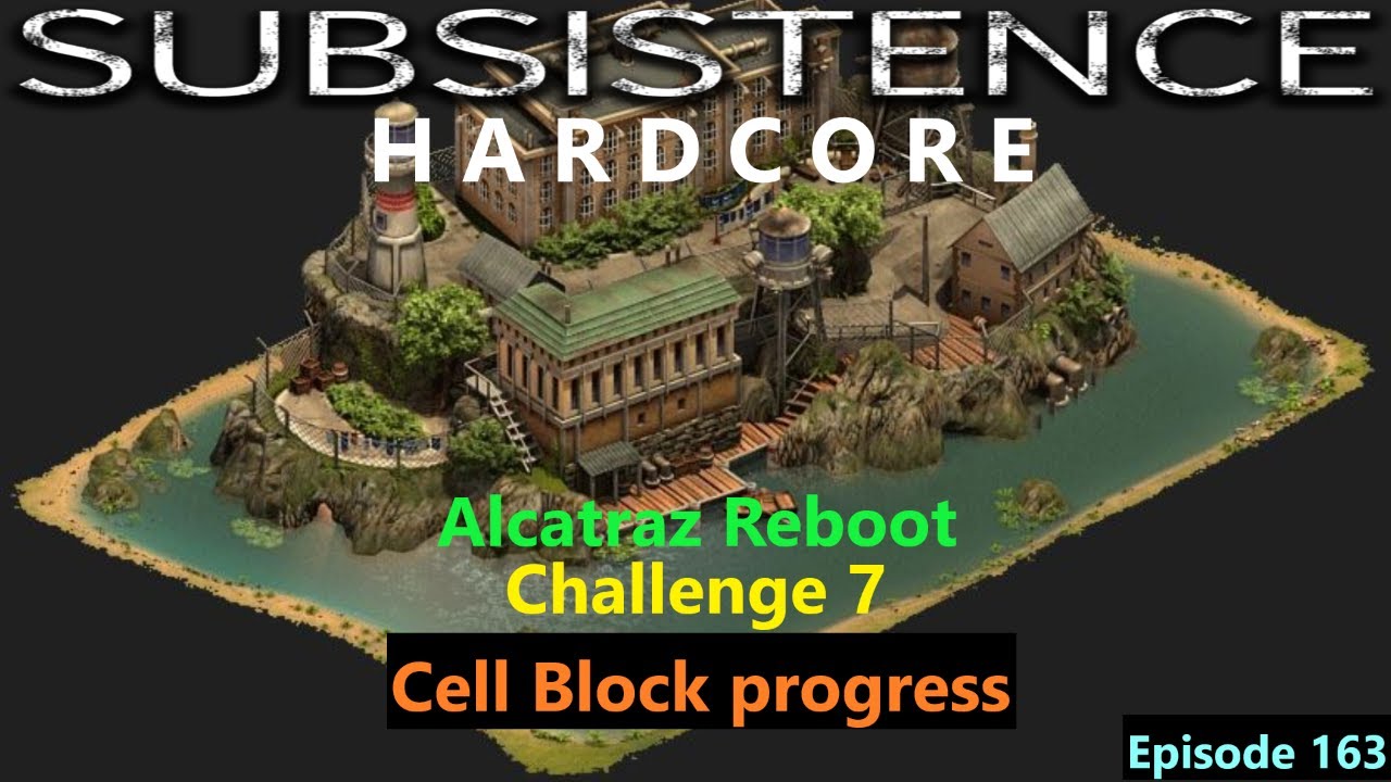 Subsistence Hardcore | Эпизод 163 | Испытание 7: Перезагрузка Алькатраса | Прогресс в тюремном бл...